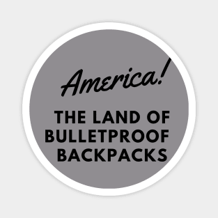 AMERICA THE LAND OF BULLETPROOF BACKPACKS Magnet